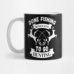 Done fishing be back soon to go hunting fisher hunter Mug